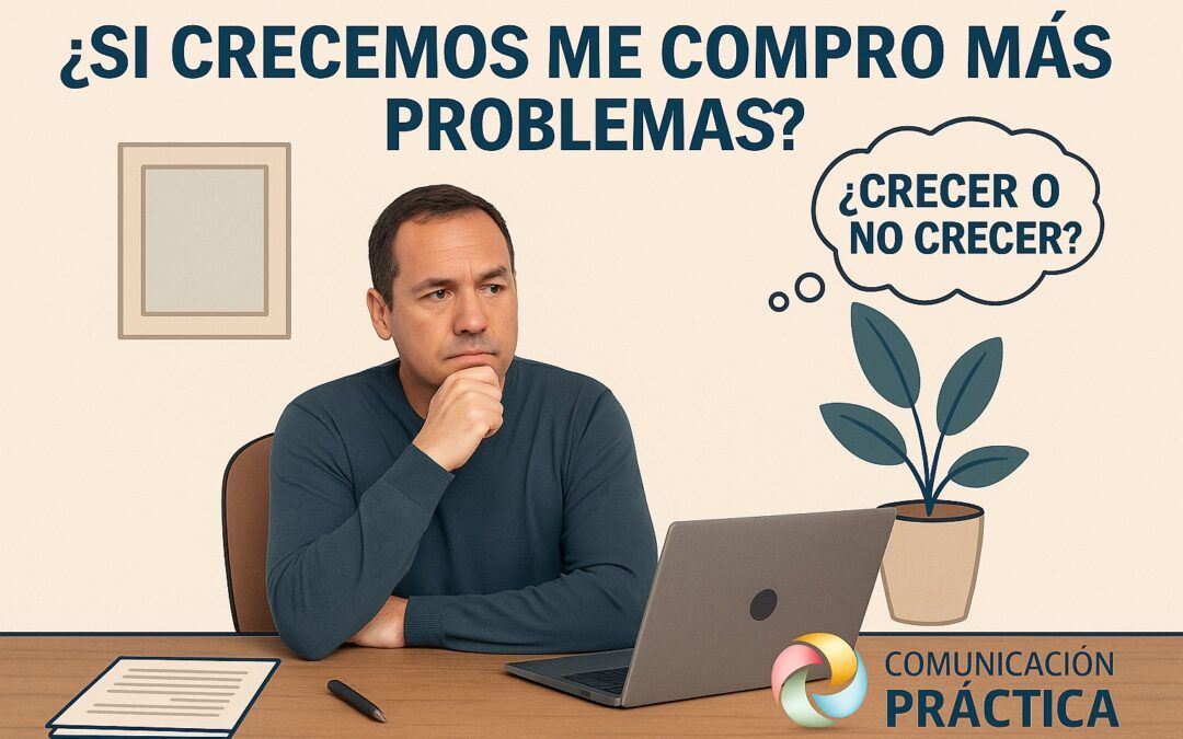 Si crecemos, ¿me compro más problemas?