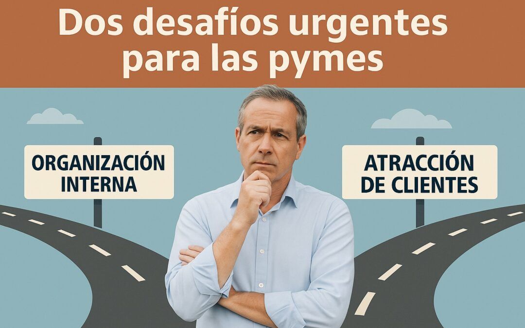 Dos desafíos urgentes para las pymes: organización interna y atracción de clientes